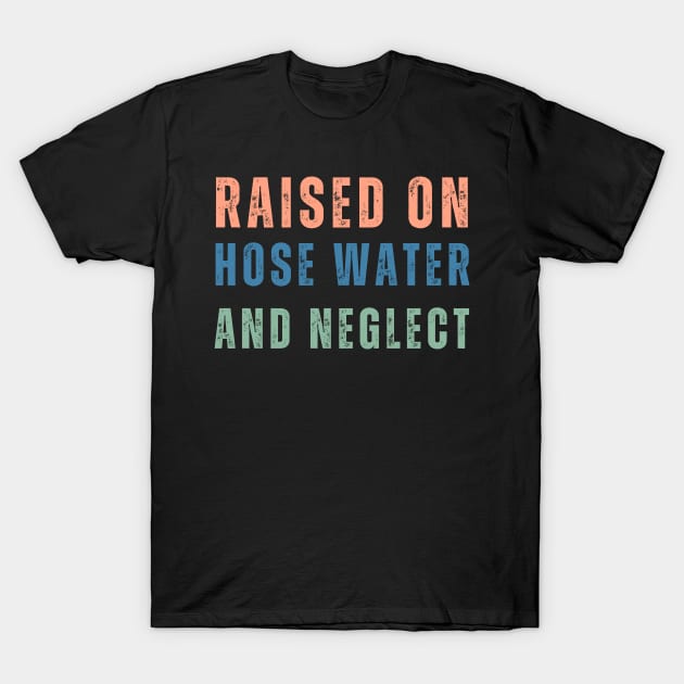 GenX Raised on Hose Water and Neglect Funny Gen X T-Shirt by Little Duck Designs